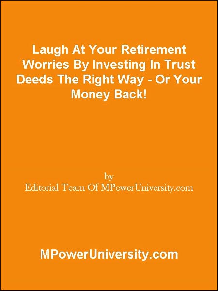 Laugh At Your Retirement Worries By Investing In Trust Deeds The Right Way - Or Your Money Back!