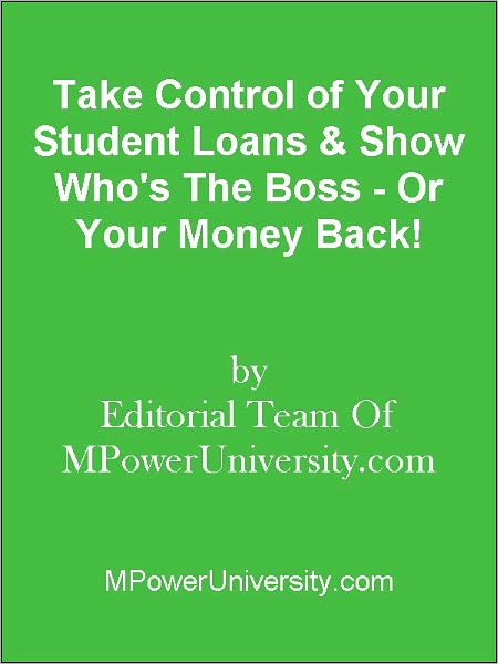 Take Control of Your Student Loans & Show Who's The Boss - Or Your Money Back!