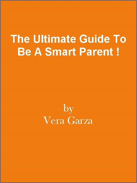The Ultimate Guide To Be A Smart Parent !