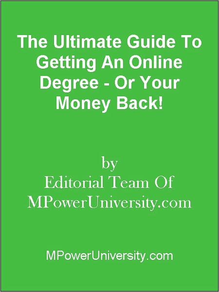 The Ultimate Guide To Getting An Online Degree - Or Your Money Back!