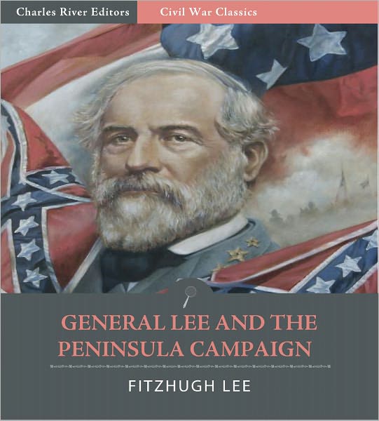 General Robert E. Lee and the Seven Days Battles: Account of the Peninsula Campaign from "A Biography of Robert E. Lee" (Illustrated)