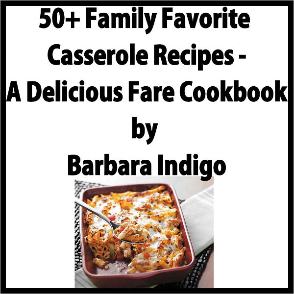 50+ Family Favorite Casserole Recipes - A Delicious Fare Cookbook