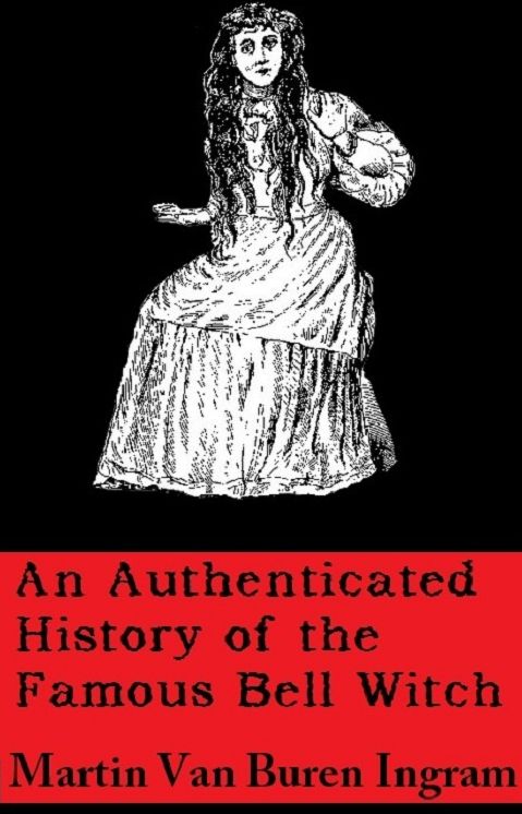 An Authenticated History of the Famous Bell Witch