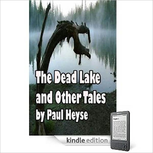 The Dead Lake and Other Tales: A Short Story Collection Classic By Paul Heyse!