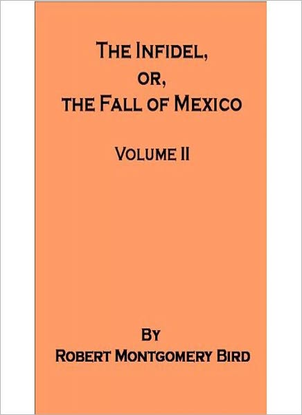 The Infidel-Volume 2: A Literary Classic By Robert Montgomery Bird!