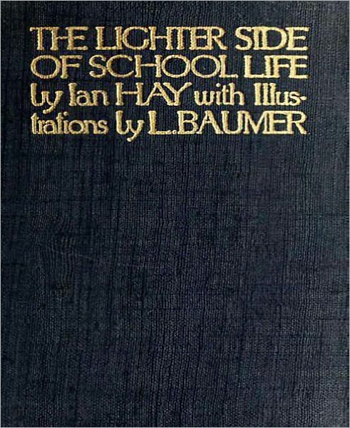 The Lighter Side Of School Life: A Humor Classic By Ian Hay!