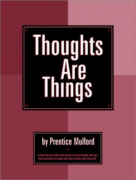 Thoughts Are Things. - Prentice Mulford (Self Help Classics Book #3)
