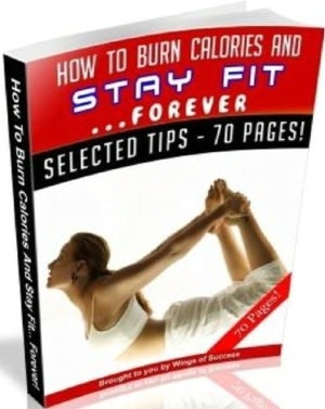 How To Burn Calories And Stay Fit Forever - Personal and Practical and Study Guide