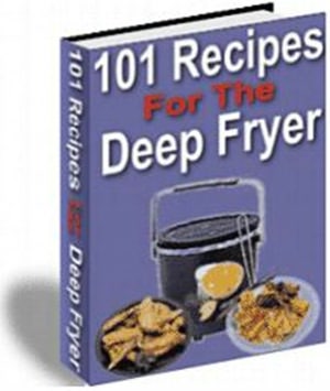 Delicious and Tasty - 101 Recipes for the Deep Fryer
