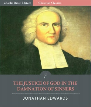 The Justice of God in the Damnation of Sinners (Illustrated)