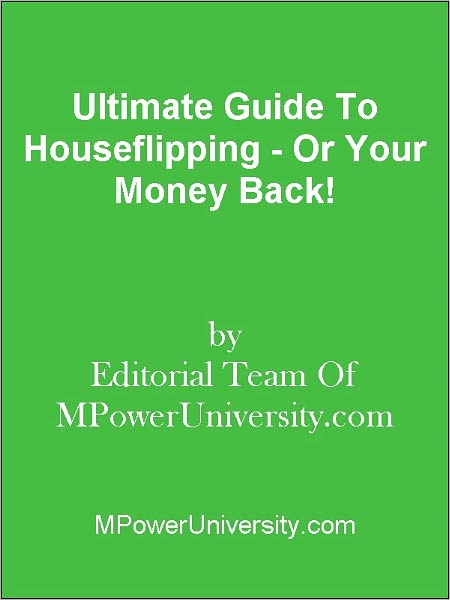 Ultimate Guide To Houseflipping - Or Your Money Back!
