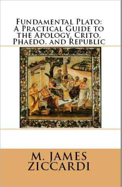 Fundamental Plato: A Practical Guide To The Apology, Crito, Phaedo, and Republic
