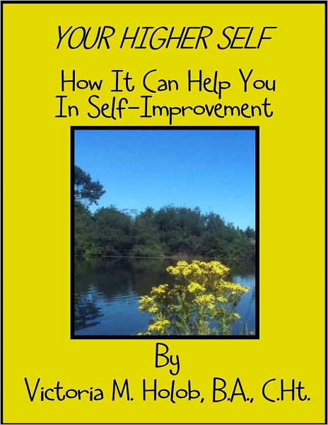 YOUR HIGHER SELF, How it Can Help You In Self-Improvement(Formerly "The Vertical Ladder")