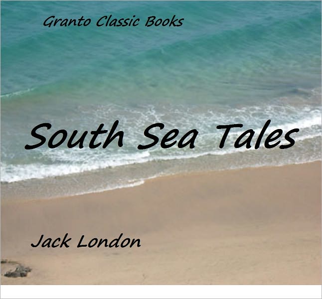 South Sea Tales by Jack London ( Original Version)
