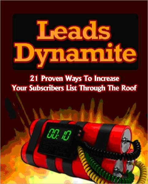Leads Dynamite - 21 Proven Ways to Increase Your Subscribers List Through the Roof