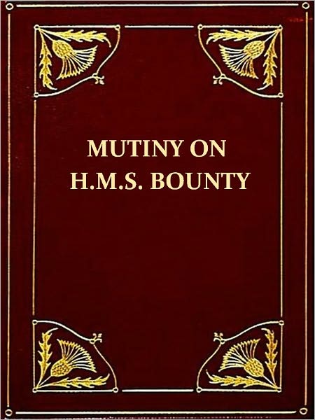 A Narrative of the Mutiny, on Board His Majesty's Ship Bounty [Illustrated]
