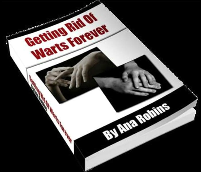 Getting Rid of Warts Forever - The Fast Solution Remedy Book