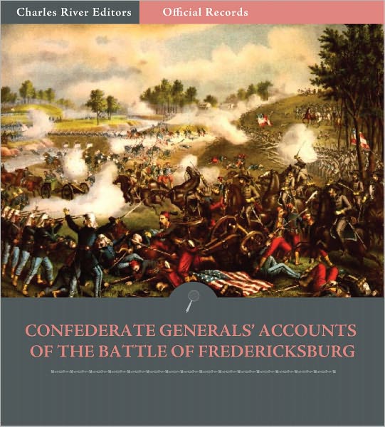 Official Records of the Union and Confederate Armies: Confederate Generals' Accounts of the Battle of Fredericksburg (Illustrated)