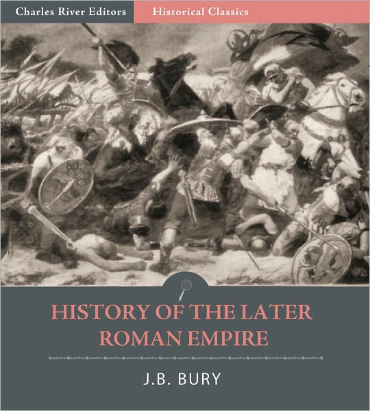 History of the Later Roman Empire: From the Death of Theodosius I to the Death of Justinian (All Volumes)