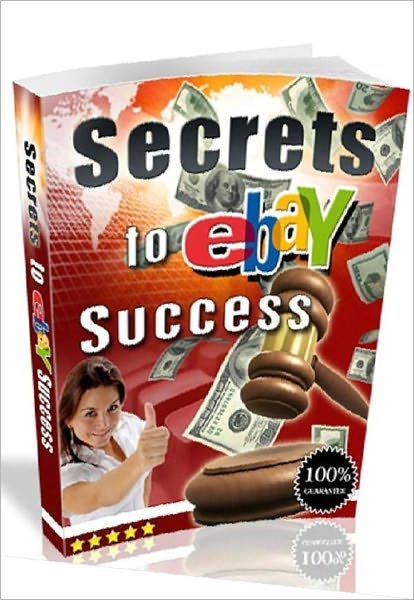 Secrets to eBay Success - Secrets to Attracting Bidders to Your eBay Auctions (make money at home guide eBook)...