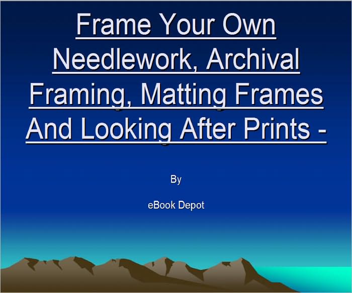 Frame Your Own Needlework, Archival Framing, Matting Frames And Looking After Prints - 3 ebooks in 1