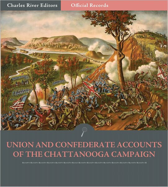Official Records of the Union and Confederate Armies: Union and Confederate Generals' Accounts of Missionary Ridge and the Chattanooga Campaign (Illustrated)