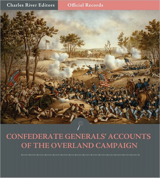 Official Records of the Union and Confederate Armies: Confederate Generals' Accounts of the Overland Campaign (Illustrated)