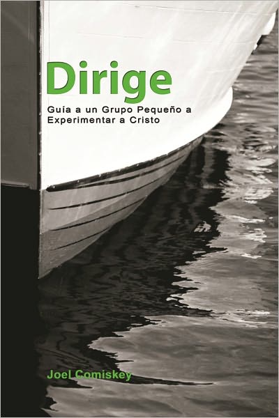 Dirige: Gu&iacute;a un Grupo Peque&ntilde;o a Experimentar a Cristo