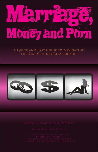 Marriage, Money and Porn: A Quick and Easy Guide to Navigating the 21st Century Relationship