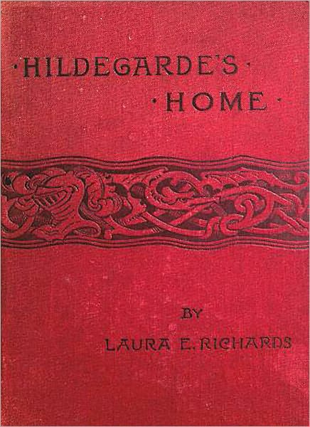 Hildegarde’s Home: A Young Readers Classic By Laura E. Richards!