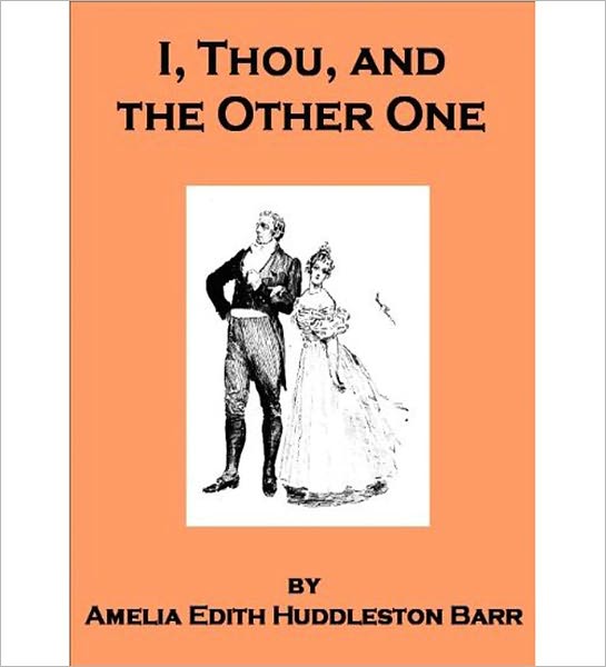 I, Thou, and the Other One: A Romance Classic By Amelia Edith Barr!