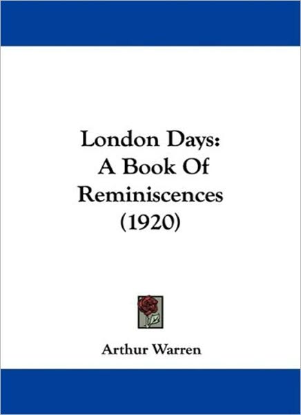 London Days: A Book of Reminiscences! A History/Travel Classic By Arthur Warren!
