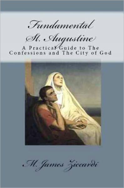 Fundamental St. Augustine: A Practical Guide to the Confessions of St. Augustine and City of God