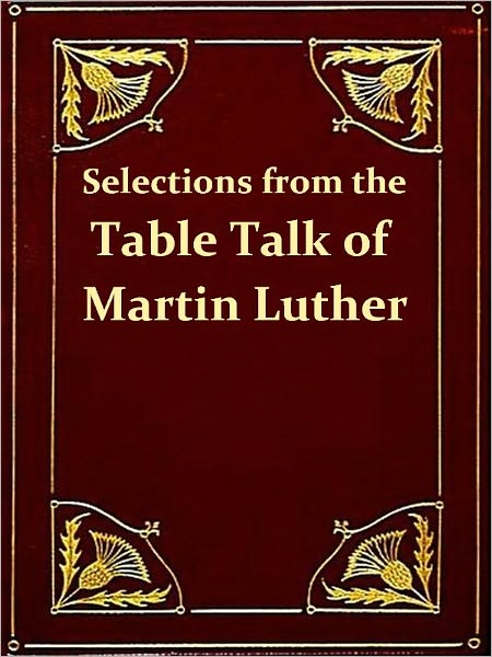 Selections from the Table Talk of Martin Luther