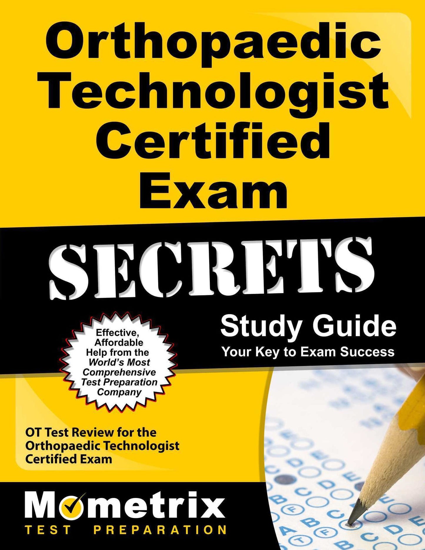Orthopaedic Technologist Certified Exam Secrets Study Guide: OT Test Review for the Orthopaedic Technologist Certified Exam