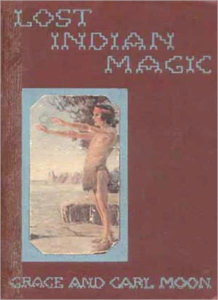 Lost Indian Magic: A Mystery Story of the Red Man as he Lived Before the White Man Came!