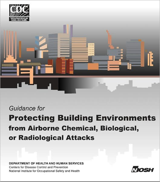 Guidance for Protecting Building Environments from Airborne Chemical, Biological, or Radiological Attacks