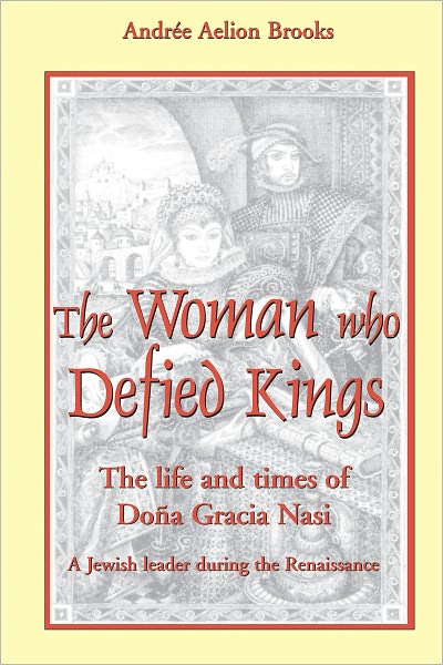 Woman Who Defied Kings: The Life and Times of Dona Gracia Nasi