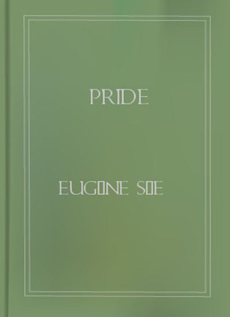 Pride: One Of The Seven Cardinal Sins! A Literary Classic By Eugene Sue!