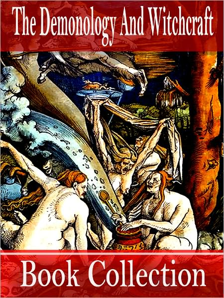 The Demonology and Witchcraft Book Collection (including Devil's Dictionary, Letters on Demonology and Witchcraft, Memoirs of Extraordinary Popular Delusions and the Madness of Crowds and more)