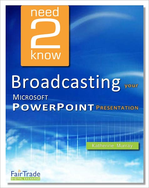 Broadcasting your Microsoft PowerPoint Presentations (Need2Know)