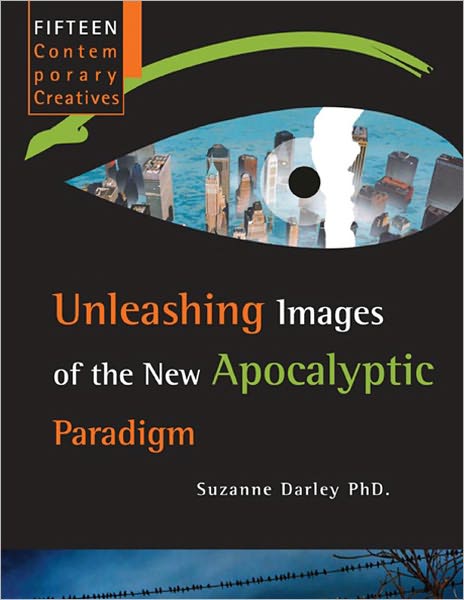 Fifteen Contemporary Creatives: Unleashing Images of the NEw Apocalyptic Paradigm