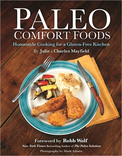 Paleo Comfort Foods: Homestyle Cooking in a Gluten-Free Kitchen