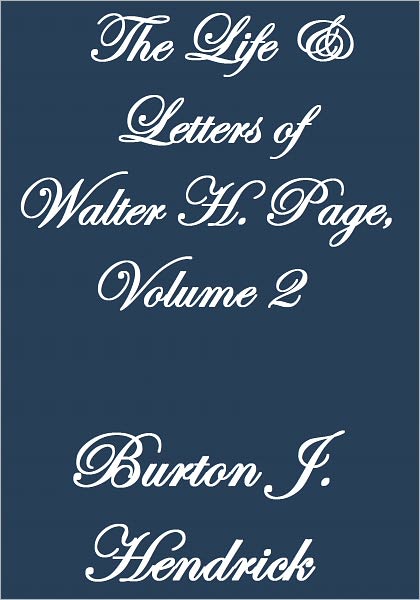 THE LIFE AND LETTERS OF WALTER H. PAGE VOLUME II