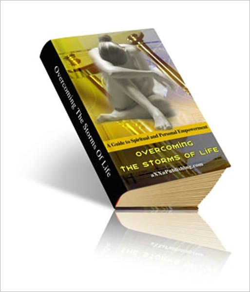 Overcoming The Storms Of Life - A Guide To Spiritual And Personal Empowerment