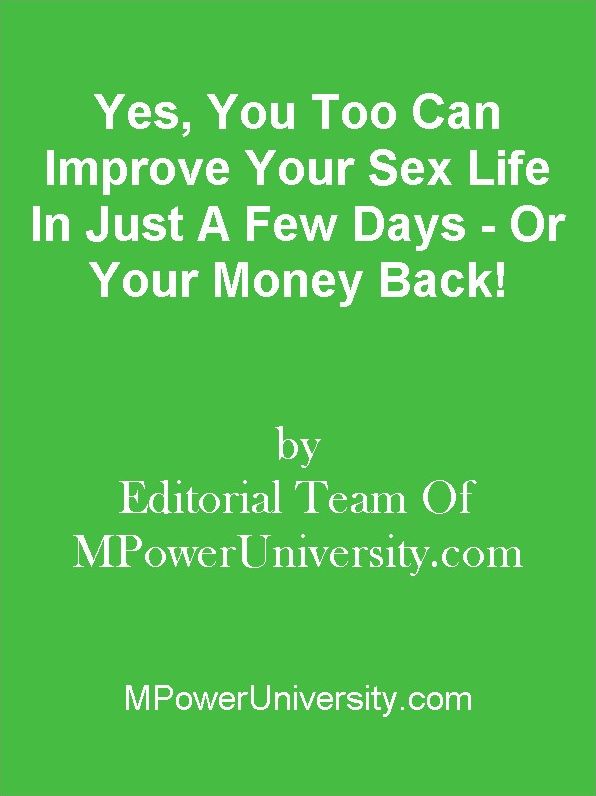 Yes, You Too Can Improve Your Sex Life In Just A Few Days - Or Your Money Back!