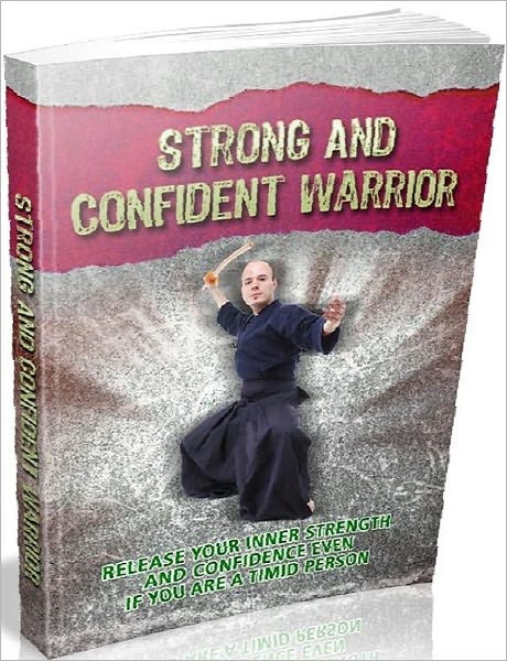 eBook about Strong And Confident Warrior - You Have To Understand How To Make The Most Of Your Self Confidence! (Personal Development Enthusiasts eBook)