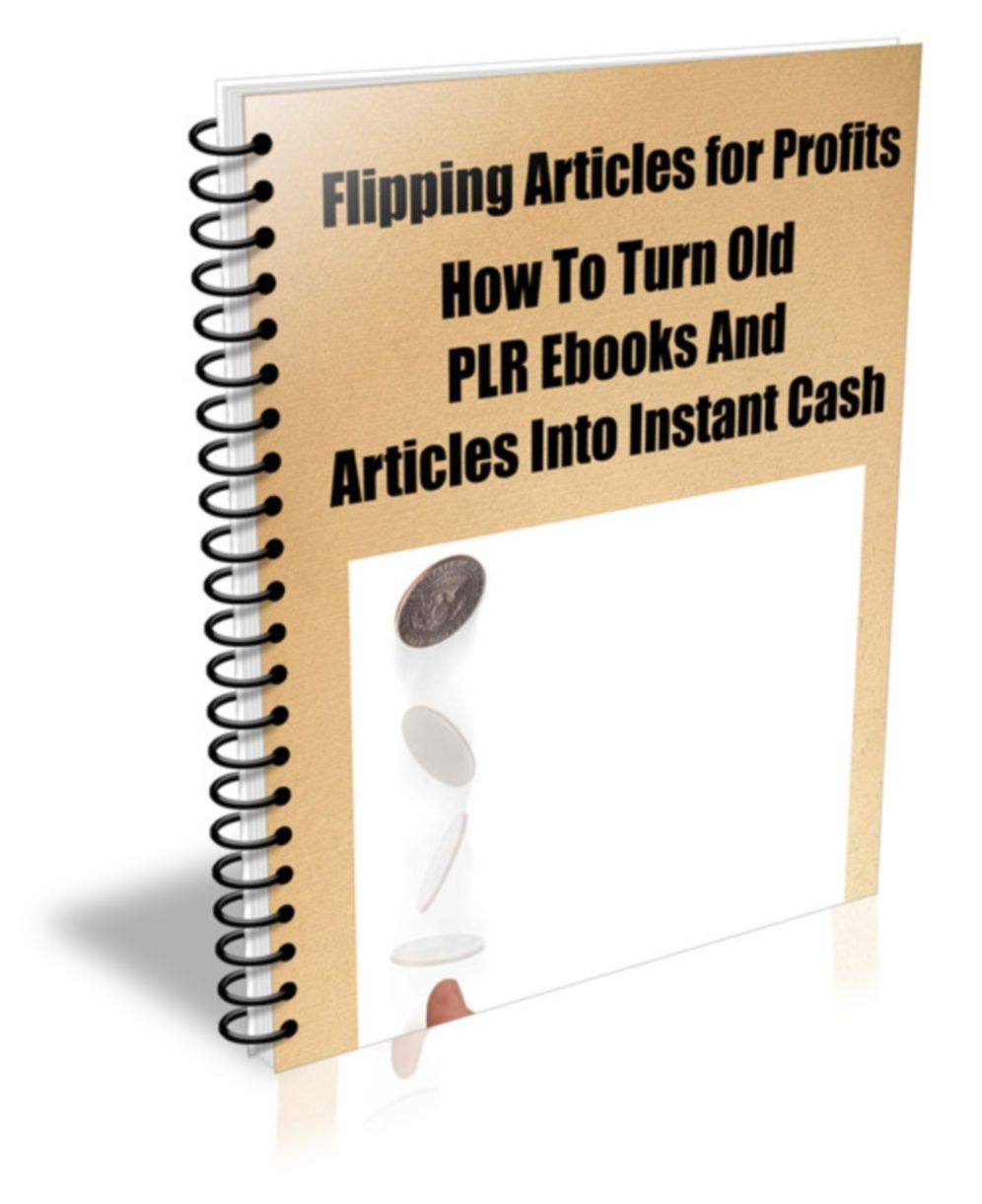 Learn How To Flip Articles For Profits. How To Turn Old PLR Ebooks And Articles Into Instant Cash!