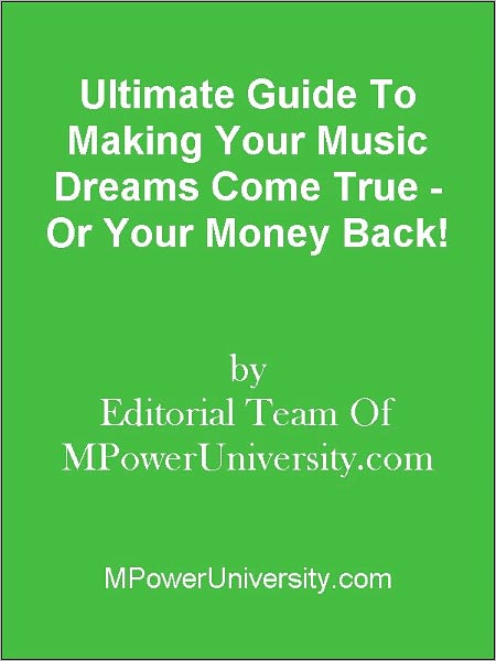 Ultimate Guide To Making Your Music Dreams Come True - Or Your Money Back!