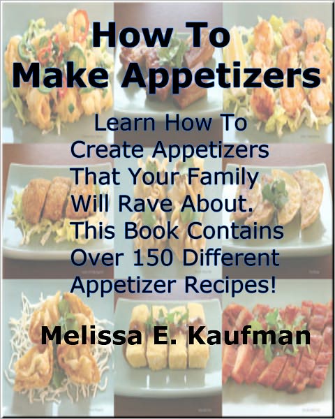 How To Make Appetizers; You'll Learn How To Create Appetizers That Your Family Will Rave About. This Book Contains Over 150 Different Appetizer Ideas!